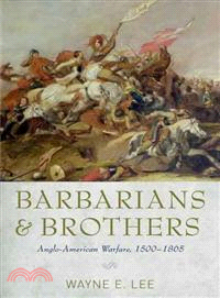 Barbarians and Brothers ─ Anglo-American Warfare, 1500-1865