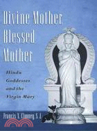 Divine Mother, Blessed Mother ─ Hindu Goddesses and the Virgin Mary