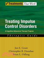 Treating Impulse Control Disorders ─ A Cognitive-Behavioral Therapy Program: Therapist Guide