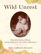 Wild Unrest ─ Charlotte Perkins Gilman and the Making of "The Yellow Wall-Paper"