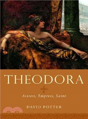 Theodora ─ Actress, Empress, Saint