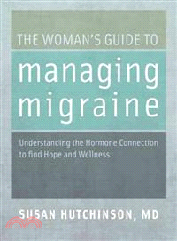 The Woman's Guide to Managing Migraine—Understanding the Hormone Connection to Find Hope and Wellness