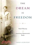 The Dream Is Freedom: Pauli Murray and American Democratic Faith