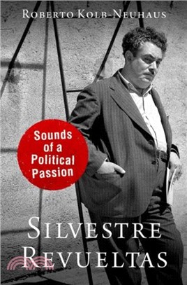 Silvestre Revueltas：Sounds of a Political Passion