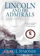 Lincoln and His Admirals ─ Abraham Lincoln, the U. S. Navy, and the Civil War