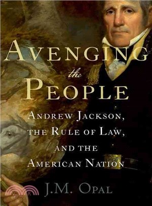 Avenging the People ─ Andrew Jackson, the Rule of Law, and the American Nation