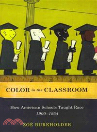 Color in the Classroom ─ How American Schools Taught Race, 1900-1954