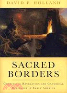 Sacred Borders ─ Continuing Revelation and Canonical Restraint in Early America