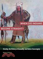 When Did Indians Become Straight? ─ Kinship, the History of Sexuality, and Native Sovereignty