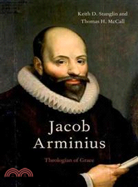 Jacob Arminius ─ Theologian of Grace