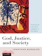 God, Justice, and Society ─ Aspects of Law and Legality in the Bible