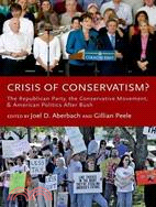 Crisis of Conservatism?: The Republican Party, the Conservative Movement and American Politics After Bush