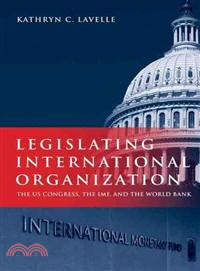 Legislating International Organization: ─ The US Congress, the IMF, and the World Bank