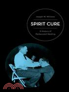 Spirit Cure ─ A History of Pentecostal Healing