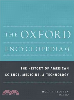 The Oxford Encyclopedia of the History of American Science, Medicine, and Technology