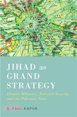 Jihad as Grand Strategy ─ Islamist Militancy, National Security, and the Pakistani State