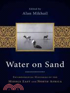 Water on Sand ─ Environmental Histories of the Middle East and North Africa