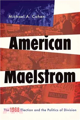 American Maelstrom ─ The 1968 Election and the Politics of Division