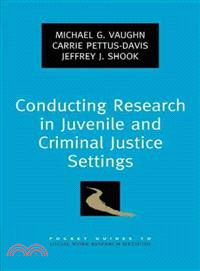 Conducting Research in Juvenile and Criminal Justice Settings