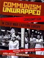 Communism Unwrapped―Consumption in Cold War Eastern Europe