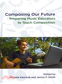 Composing Our Future—Preparing Music Educators to Teach Composition