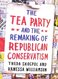 The Tea Party and the Remaking of Republican Conservatism