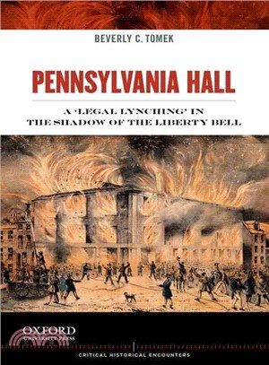 Pennsylvania Hall ─ A "Legal Lynching" in the Shadow of the Liberty Bell