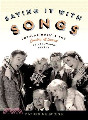 Saying It With Songs ― Popular Music and the Coming of Sound to Hollywood Cinema