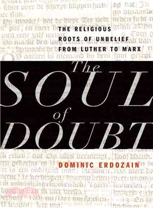 The Soul of Doubt ─ The Religious Roots of Unbelief from Luther to Marx