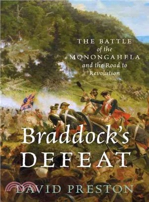 Braddock's Defeat ─ The Battle of the Monongahela and the Road to Revolution