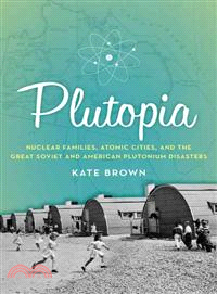 Plutopia ─ Nuclear Families, Atomic Cities, and the Great Soviet and American Plutonium Disasters