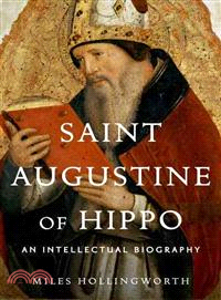 Saint Augustine of Hippo ─ An Intellectual Biography