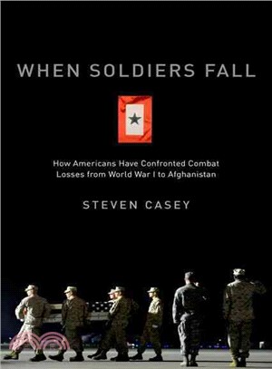 When Soldiers Fall ─ How Americans Have Confronted Combat Losses from World War I to Afghanistan