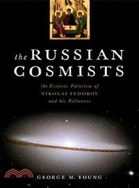 The Russian Cosmists ─ The Esoteric Futurism of Nikolai Fedorov and His Followers