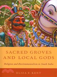 Sacred Groves and Local Gods ─ Religion and Environmentalism in South India