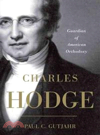 Charles Hodge ─ Guardian of American Orthodoxy