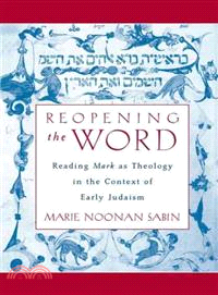 Reopening the Word ─ Reading Mark As Theology in the Context of Early Judaism