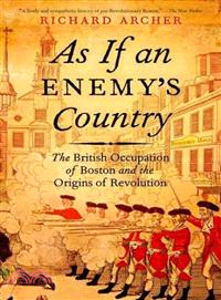 As If an Enemy's Country ─ The British Occupation of Boston and the Origins of Revolution