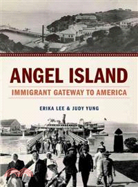 Angel Island ─ Immigrant Gateway to America
