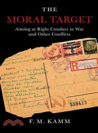 The Moral Target ─ Aiming at Right Conduct in War and Other Conflicts