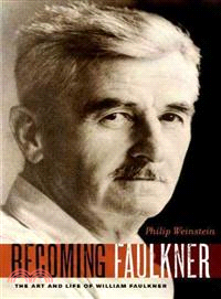 Becoming Faulkner ─ The Art and Life of William Faulkner