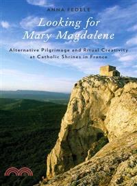 Looking for Mary Magdalene ─ Alternative Pilgrimage and Ritual Creativity at Catholic Shrines in France