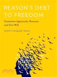 Reason's Debt to Freedom ─ Normative Appraisals, Reasons, and Free Will