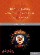 Brain, Mind, and the Structure of Reality