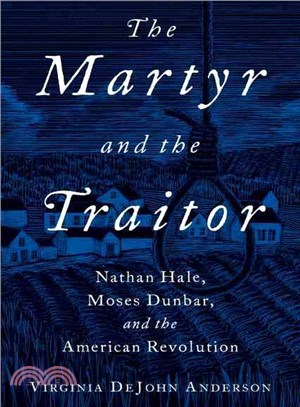 The Martyr and the Traitor ─ Nathan Hale, Moses Dunbar, and the American Revolution