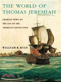 The World of Thomas Jeremiah ─ Charles Town on the Eve of the American Revolution