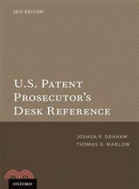 U.S. Patent Prosecutor's Desk Reference 2012