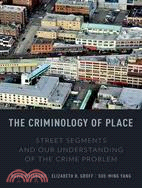 The Criminology of Place ─ Street Segments and Our Understanding of the Crime Problem