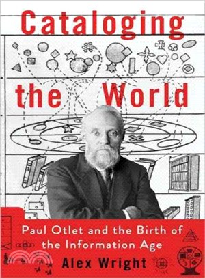 Cataloging the world :Paul Otlet and the birth of the information age /