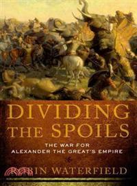 Dividing The Spoils ─ The War for Alexander the Great's Empire